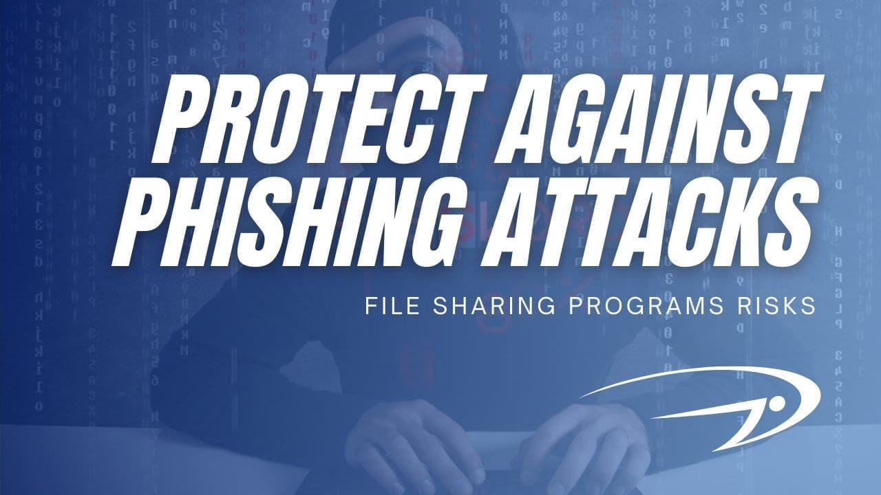Protect Against Phishing Attacks File Sharing Programs