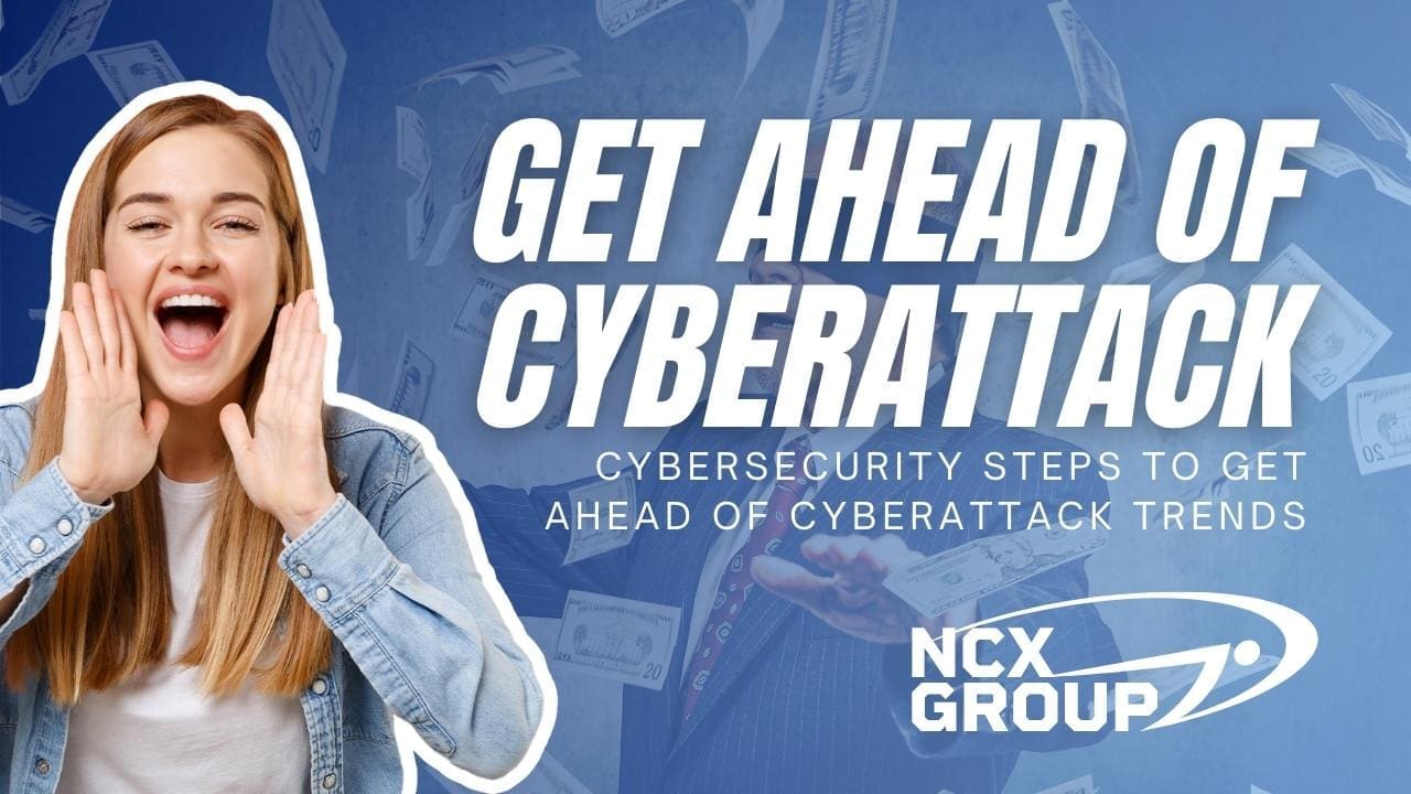 Cybersecurity steps to get ahead of cyberattack trends - business cmmc compliance nist cybersecurity privacy consulting 2