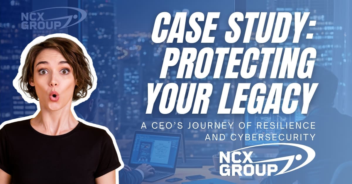 Case Study Protecting Your Legacy – A CEO’s Journey of Resilience and Cybersecurity