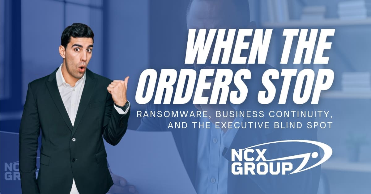 When the Orders Stop Ransomware, Business Continuity, and the Executive Blind Spot